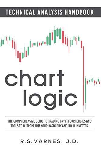 Chart Logic – Technical Analysis Handbook (Color Edition): The Comprehensive Guide to Trading Cryptocurrencies and Tools to Outperform Your Basic Buy and Hold Investor