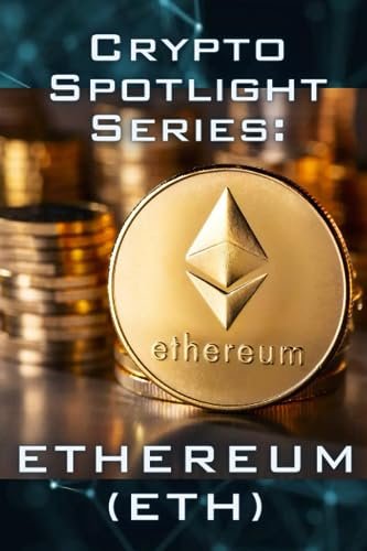 Crypto Spotlight Series: Ethereum (ETH) (Crypto for Beginners: Cryptocurrency Spotlight Series)